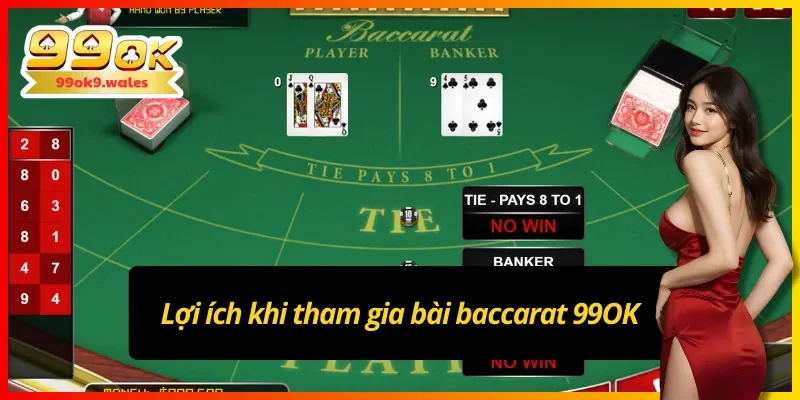 Lợi ích khi tham gia bài baccarat 99OK