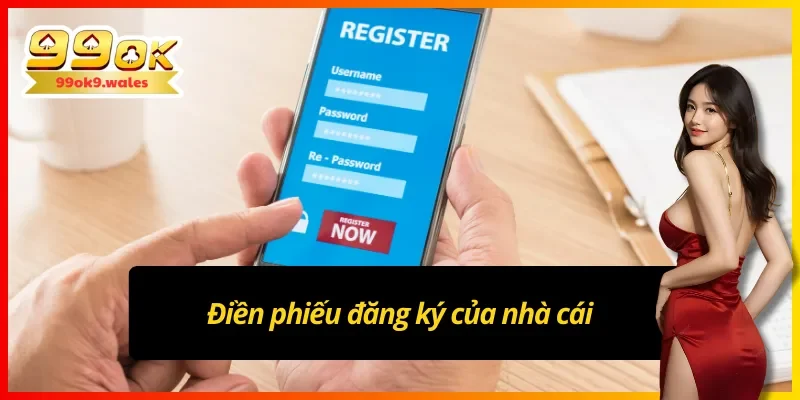 Đăng ký 99OK và việc điền chính xác biểu mẫu