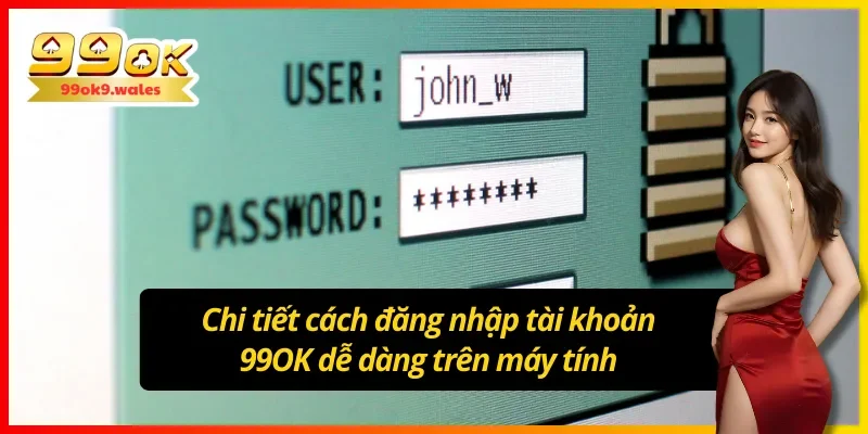 Hướng dẫn chi tiết cách đăng nhập 99OK trên máy tính