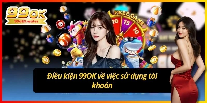 Điều kiện 99OK về việc sử dụng tài khoản