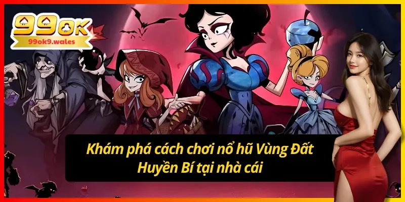 Khám phá cách chơi nổ hũ Jackpot Vùng Đất Huyền Bí