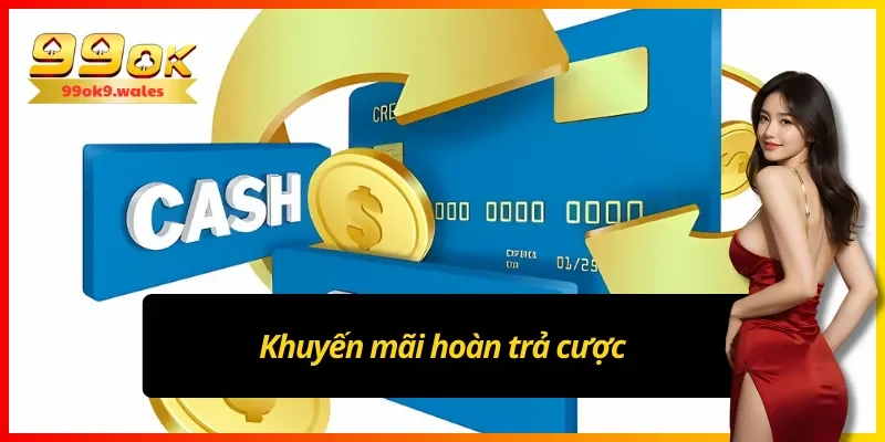 Khuyến mãi 99OK hoàn trả cược