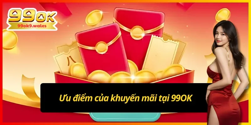 Ưu điểm của khuyến mãi 99OK