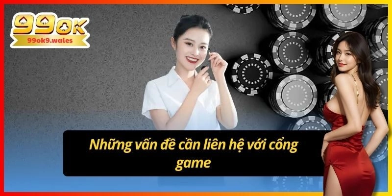 Những vấn đề cần liên hệ với cổng game