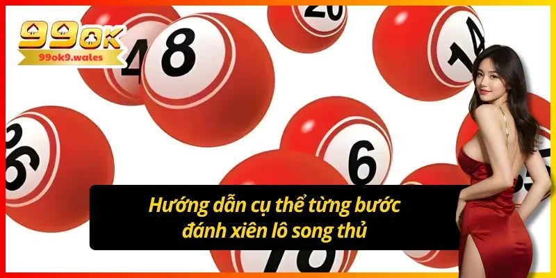 Từng bước đánh lô xiên song thủ cho anh em dễ hiểu 