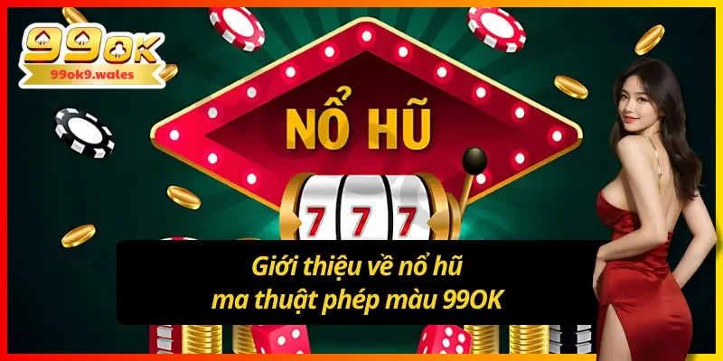 Giới thiệu về nổ hũ ma thuật phép màu 99OK