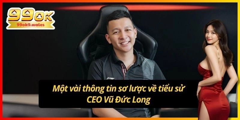 Thông tin về tiểu sử CEO 99ok Vũ Đức Long