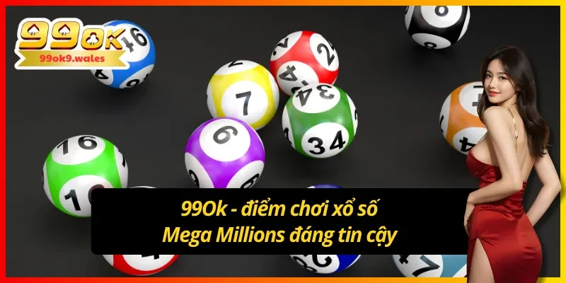 Trải nghiệm lô đề Mega Millions tại 99Ok cực chất